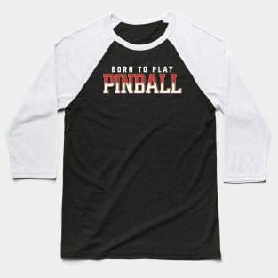 Born To Play Pinball Baseball T-Shirt